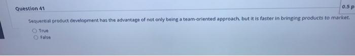 0.5 P Question 41 Sequential product development