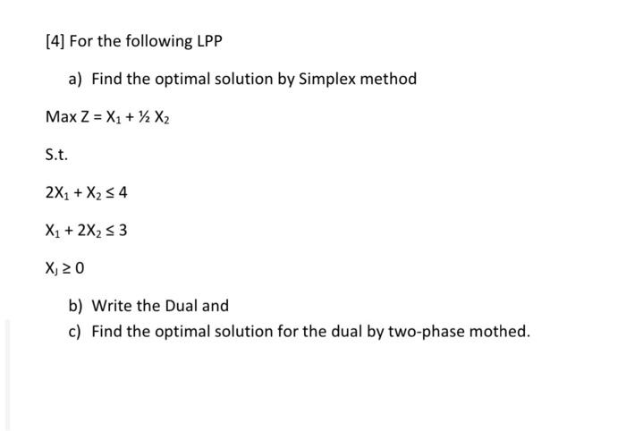 [4] For the following LPP a) Find the optimal