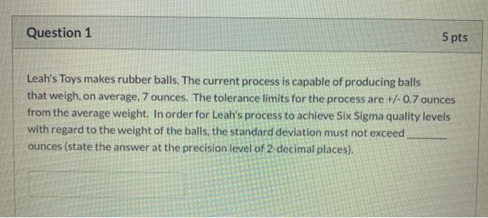 Question 1 5 pts Leah's Toys makes rubber balls.