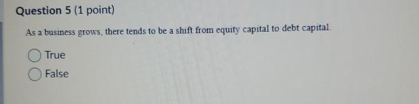 Question 5 (1 point) As a business grows, there