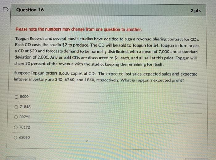 D Question 16 2 pts Please note the numbers may