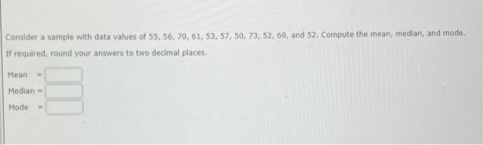 Consider a sample with data values of 55, 56, 70,