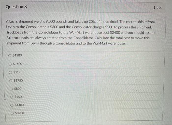 Question 8 1 pts A Levi's shipment weighs 9,000