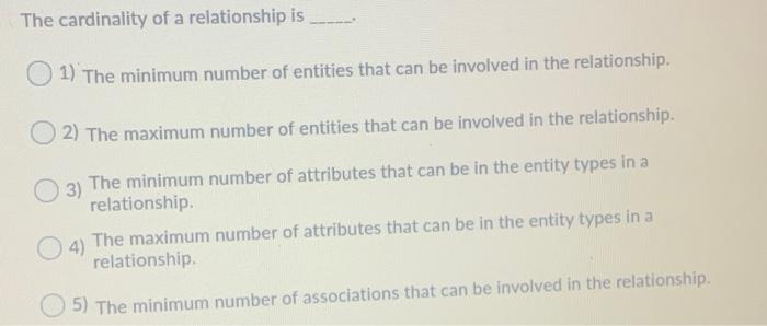 The cardinality of a relationship is | 1) The