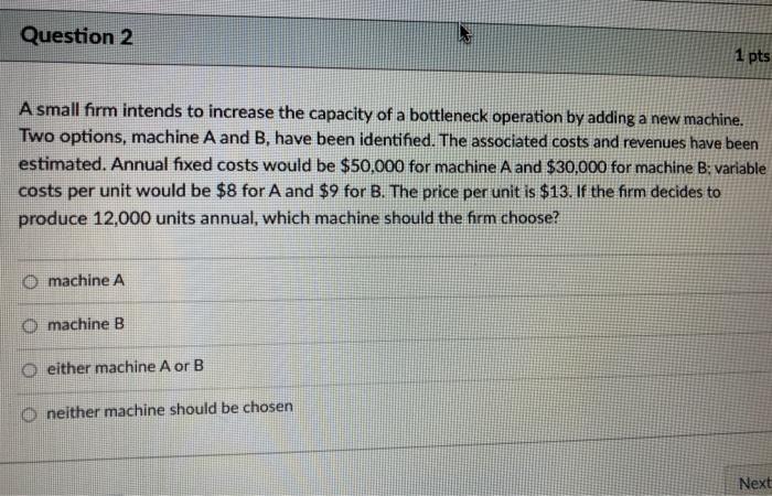 Question 2 1 pts A small firm intends to increase
