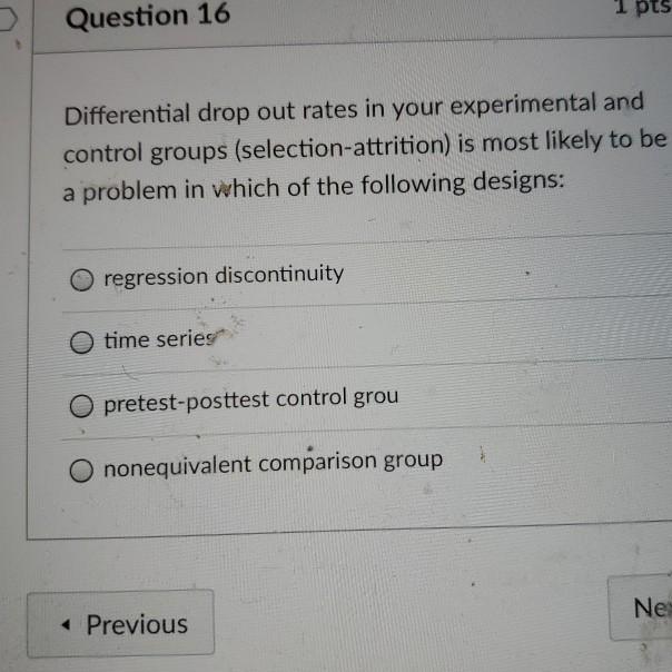 1 pts Question 16 Differential drop out rates in