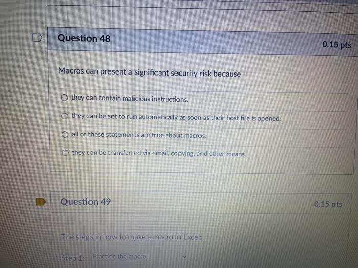 Question 48 0.15 pts Macros can present a