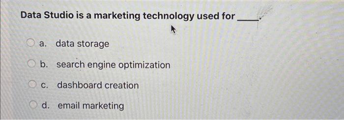 Data Studio is a marketing technology used for a.