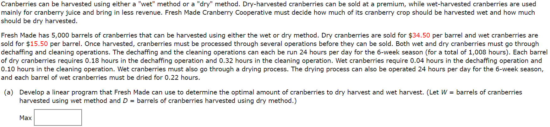 Cranberries can be harvested using either a "wet"
