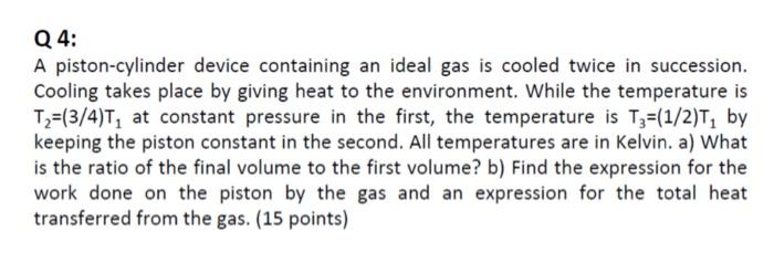 Q 4: A piston-cylinder device containing an ideal
