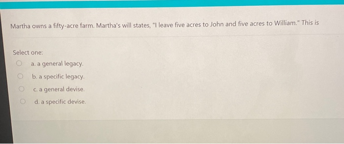 Martha owns a fifty-acre farm. Martha's will