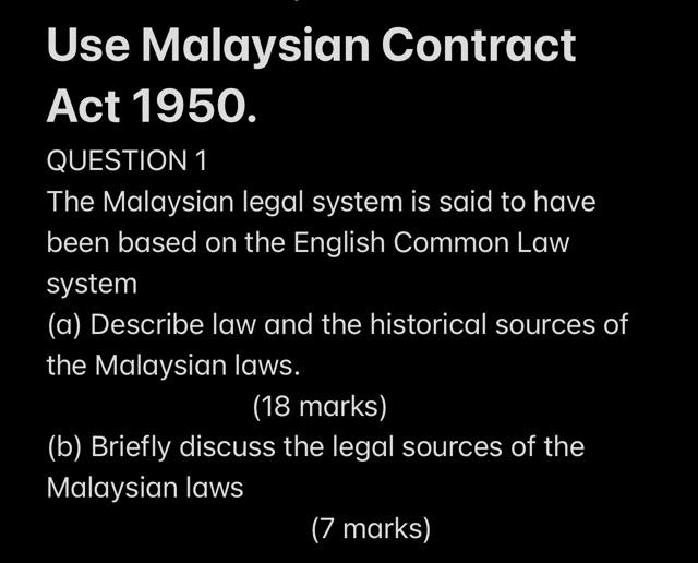 Use Malaysian Contract Act 1950. QUESTION 1 The