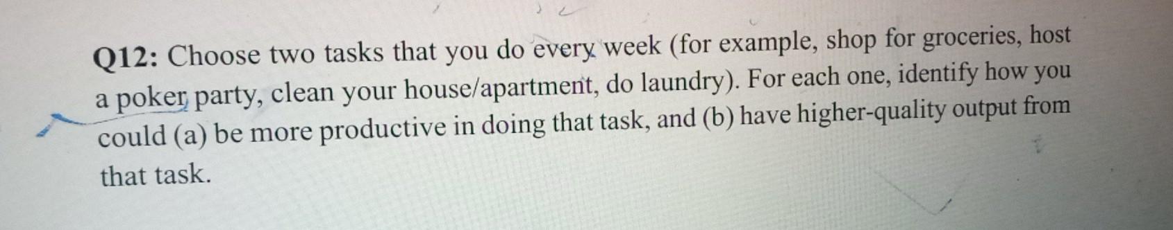 Q12: Choose two tasks that you do every week (for