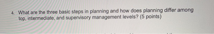4. What are the three basic steps in planning and
