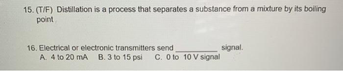 15. (T/F) Distillation is a process that