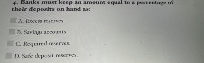 4. Banks must keep an amount equal to a