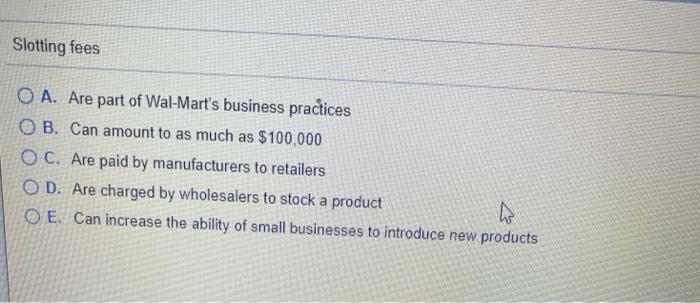 Slotting fees O A. Are part of Wal-Mart's