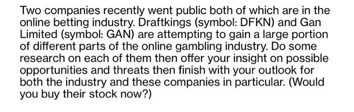 Two companies recently went public both of which