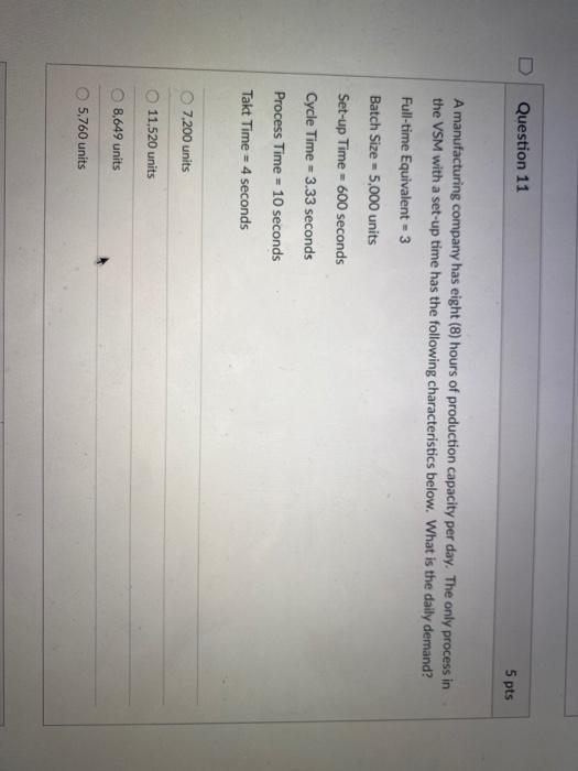 D Question 11 5 pts A manufacturing company has