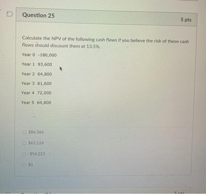 Question 25 5 pts Calculate the NPV of the