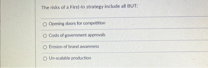 The risks of a First-In strategy include all BUT: