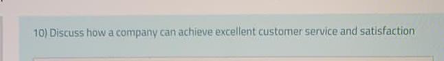 please answer both ASAP 10) Discuss how a company