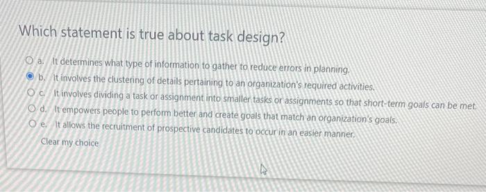 Which statement is true about task design? a. It