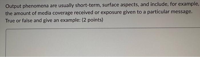 Output phenomena are usually short-term, surface