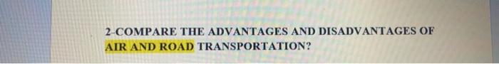 2-COMPARE THE ADVANTAGES AND DISADVANTAGES OF AIR