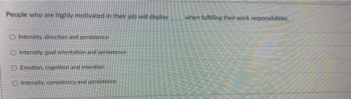 People who are highly motivated in their job will