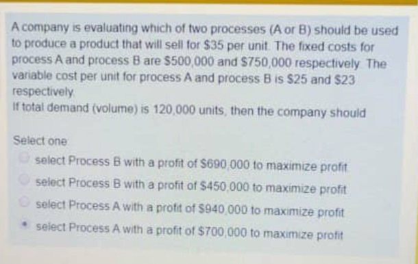 A company is evaluating which of two processes (A