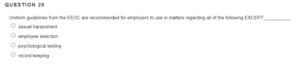 QUESTION 28 Uniform guidelines from the EEOC are