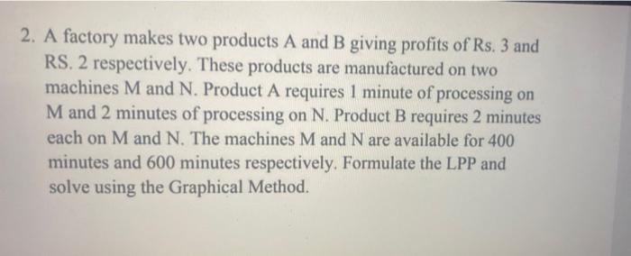 2. A factory makes two products A and B giving