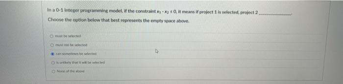 In a 0-1 Integer programming model. If the