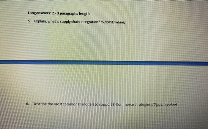 Long answers: 2 - 3 paragraphs length 5. Explain,