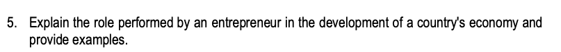 5. Explain the role performed by an entrepreneur
