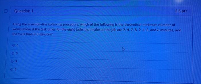 Question 1 2.5 pts Using the assembly-line