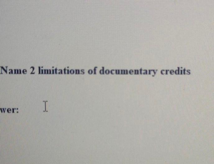 Name 2 limitations of documentary credits wer