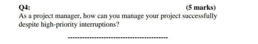 Q4: (5 marks) As a project manager, how can you
