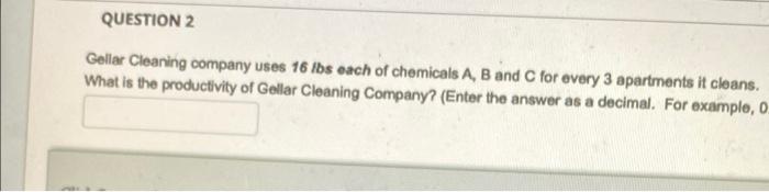 QUESTION 2 Gellar Cleaning company uses 16 lbs