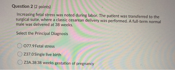 Question 2 (2 points) Increasing fetal stress was