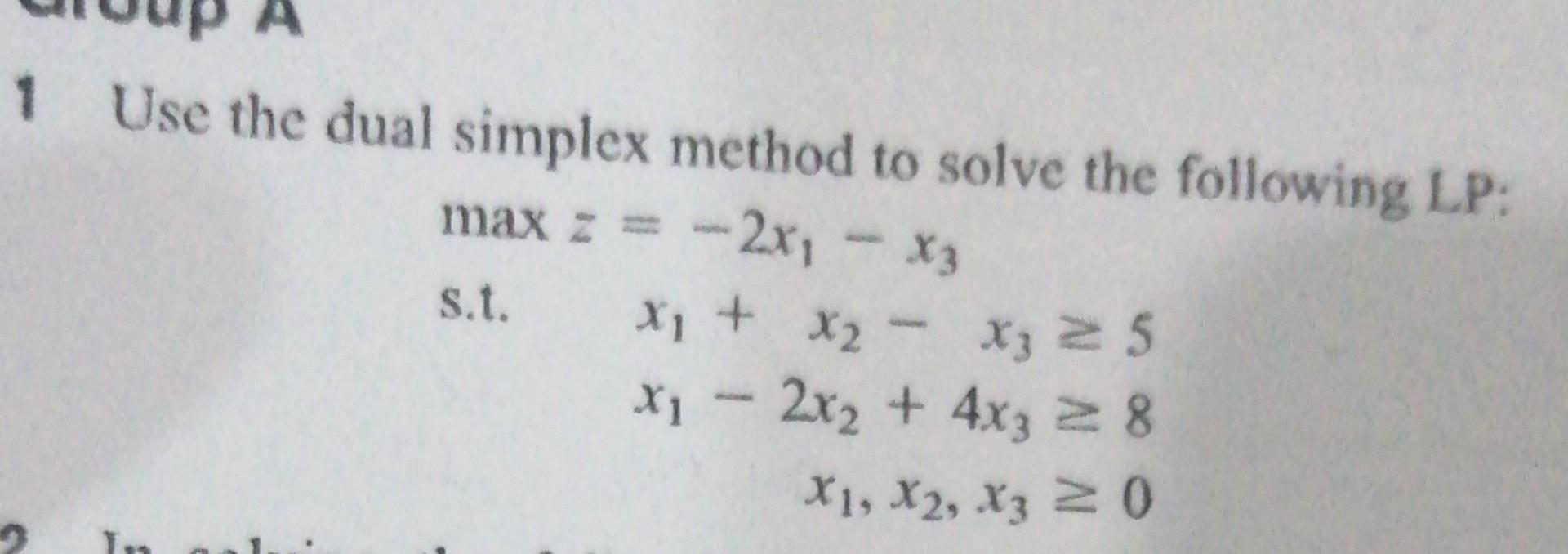1 Use the dual simplex method to solve the