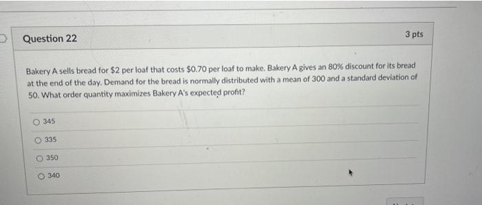 help ! Question 22 3 pts Bakery A sells bread for