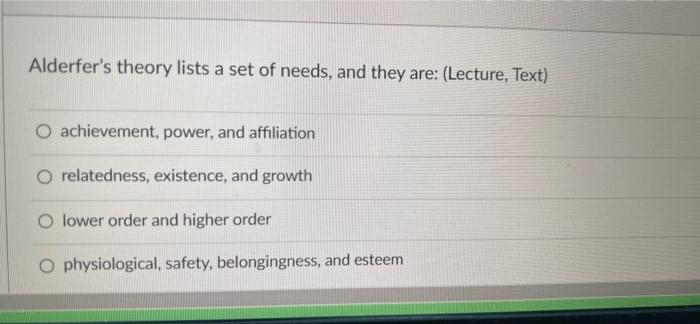 Alderfer's theory lists a set of needs, and they