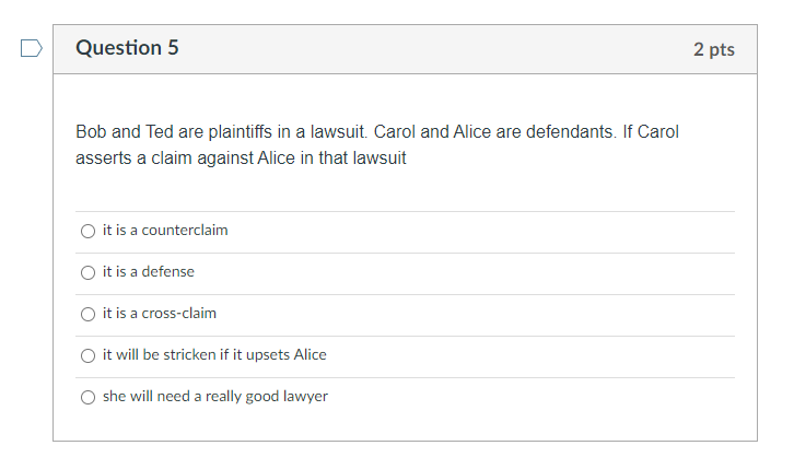 Question 5 2 pts Bob and Ted are plaintiffs in a