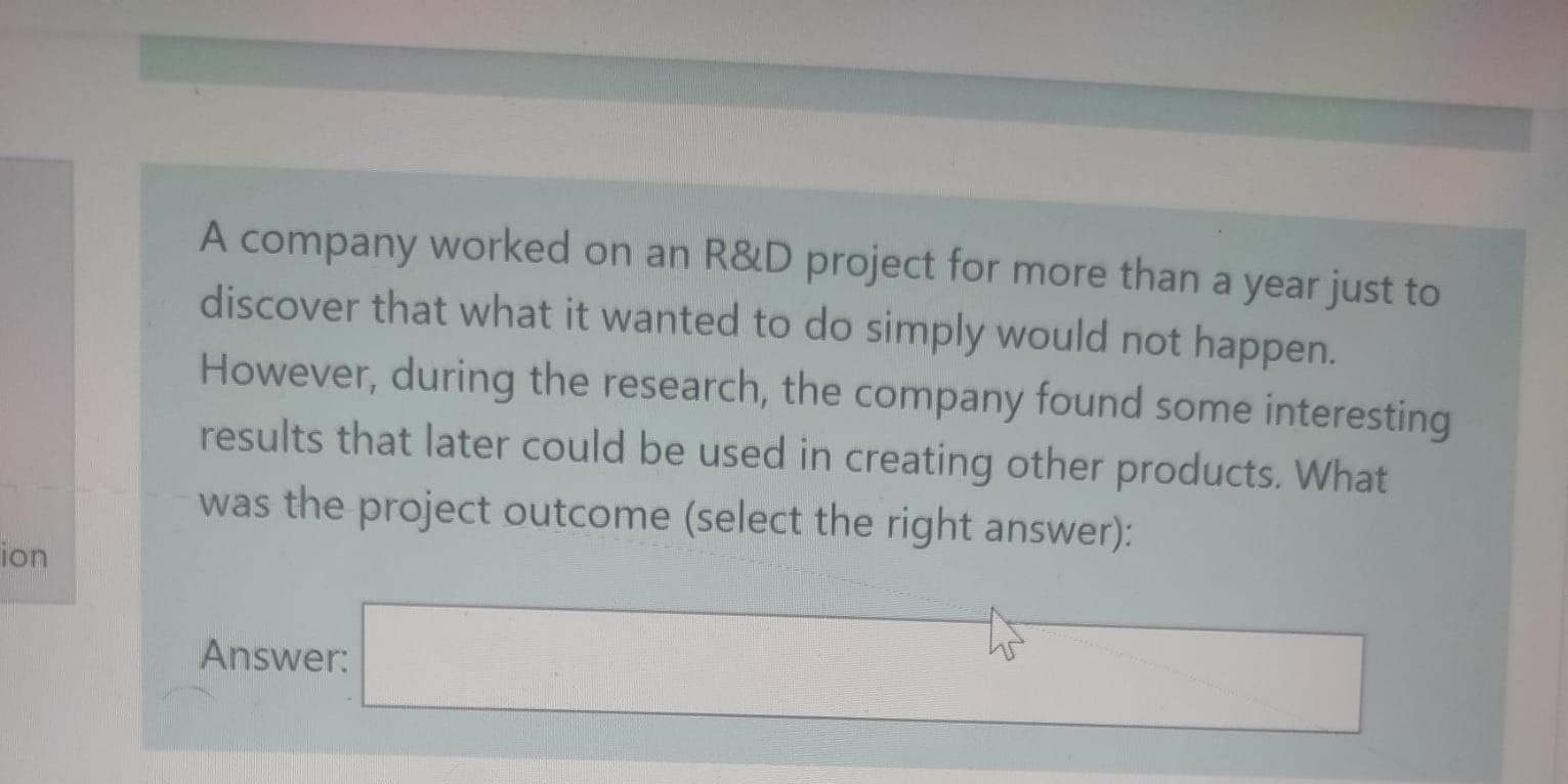 pls answer A company worked on an R&D project for