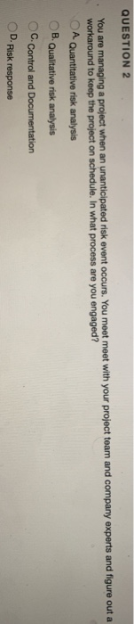 QUESTION 2 You are managing a project when an