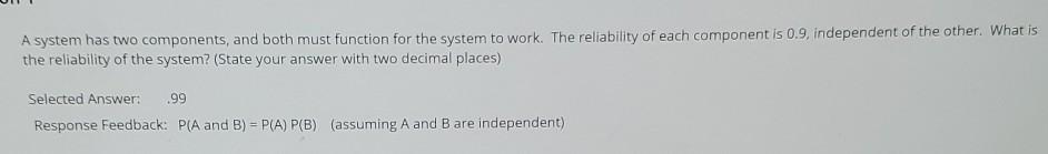 A system has two components, and both must