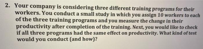 2. Your company is considering three different