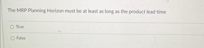 The MRP Planning Horizon must be at least as long